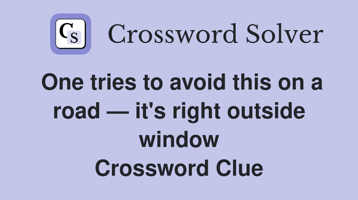 One tries to avoid this on a road — it's right outside window